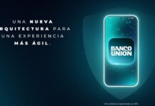 BANCO UNIÓN ANUNCIA SU NUEVA BANCA MÓVIL CON UNA EXPERIENCIA MÁS ÁGIL, SEGURA Y CERCANA